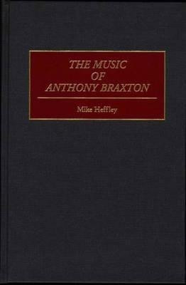 The Music of Anthony Braxton(English, Hardcover, unknown)