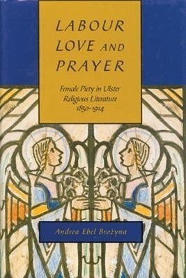 Labour, Love, and Prayer: Volume 31(English, Hardcover, Brozyna Andrea Ebel)