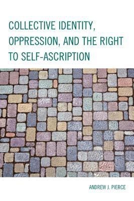 Collective Identity, Oppression, and the Right to Self-Ascription(English, Paperback, Pierce Andrew J.)