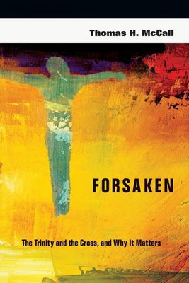 Forsaken - The Trinity and the Cross, and Why It Matters(English, Paperback, Mccall Thomas H.)
