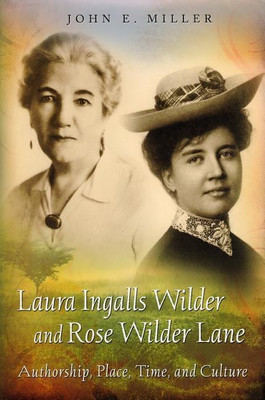 Laura Ingalls Wilder and Rose Wilder Lane(English, Electronic book text, Miller John E.)