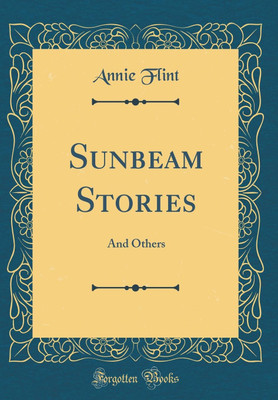 Sunbeam Stories: And Others (Classic Reprint)(English, Hardcover, Flint Annie)