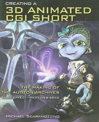 Creating A 3D Animated CGI Short: The Making Of The Autiton Archives Fault Effect - Pilot Webisode(English, Paperback, Scaramozzino Michael)