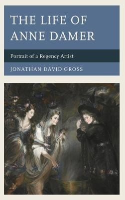 The Life of Anne Damer(English, Hardcover, Gross Jonathan David)