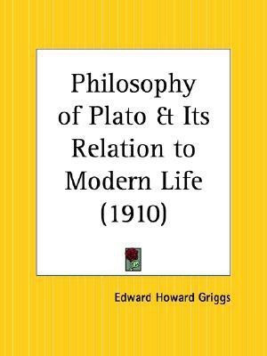 Philosophy of Plato and Its Relation to Modern Life (1910)(English, Paperback, Griggs Edward Howard)