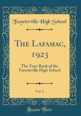 The Lafamac, 1923, Vol. 2: The Year-Book of the Fayetteville High School (Classic Reprint)(English, Hardcover, School Fayetteville High)