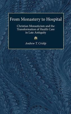 From Monastery to Hospital(English, Hardcover, Crislip Andrew T.)