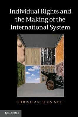 Individual Rights and the Making of the International System(English, Hardcover, Reus-Smit Christian)