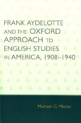 Frank Aydelotte and the Oxford Approach to English Studies in America(English, Paperback, Moran Michael G.)