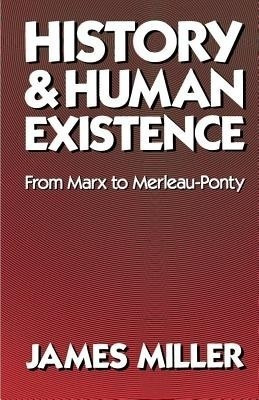 History and Human Existence-From Marx to Merleau-Ponty(English, Paperback, Miller James)