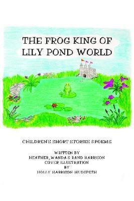 The Frog King of Lily Pond World(English, Paperback, Harrison Randolph R)