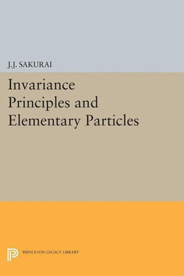 Invariance Principles and Elementary Particles(English, Paperback, Sakurai Jun John)