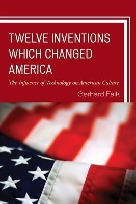 Twelve Inventions Which Changed America(English, Paperback, Falk Gerhard)
