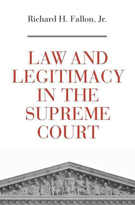 Law and Legitimacy in the Supreme Court(English, Hardcover, Fallon Richard H. Jr.)