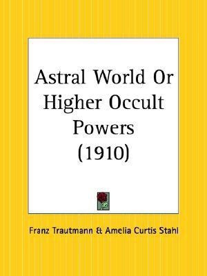 Astral World or Higher Occult Powers (1910)(English, Paperback, Tiffany Joel)