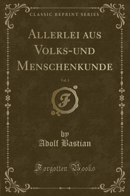 Allerlei Aus Volks-Und Menschenkunde, Vol. 1 (Classic Reprint)(German, Paperback, Bastian Adolf)