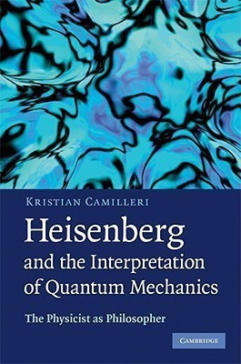 Heisenberg and the Interpretation of Quantum Mechanics(English, Hardcover, Camilleri Kristian)