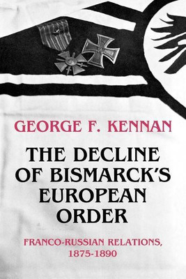 The Decline of Bismarck's European Order(English, Paperback, Kennan George Frost)