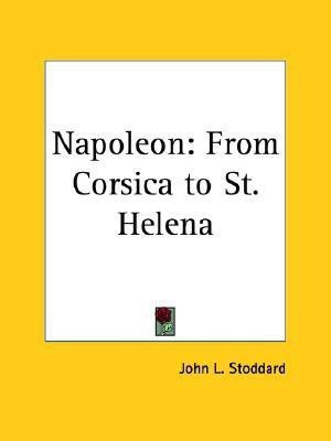 Napoleon: from Corsica to St. Helena (1894)(English, Paperback, Stoddard John L.)