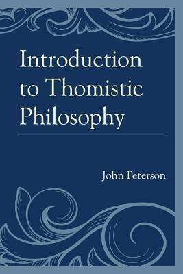 Introduction to Thomistic Philosophy(English, Paperback, Peterson John)
