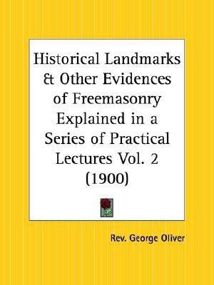 Historical Landmarks & Other Evidences of Freemasonry Explained in a Series of Practical Lectures Vol. 1 (1900): v. 1(English, Paperback, Oliver Rev George)