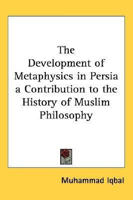 The Development of Metaphysics in Persia a Contribution to the History of Muslim Philosophy(English, Paperback, Iqbal Muhammad)