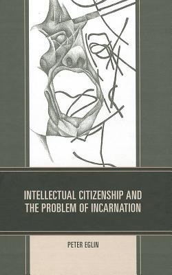 Intellectual Citizenship and the Problem of Incarnation(English, Hardcover, Eglin Peter)