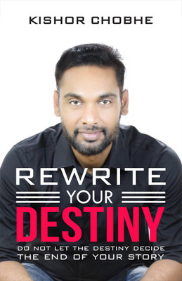 Rewrite Your Destiny: Do Not Let The Destiny Decide The End of Your Story(English, Paperback, Kishor chobhe)