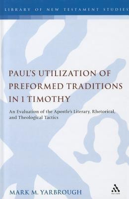 Paul's Utilization of Preformed Traditions in 1 Timothy(English, Hardcover, Yarbrough Mark M. Prof.)
