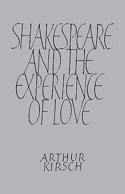 Shakespeare and Experience of Love(English, Paperback, Kirsch Arthur)