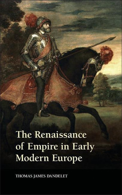 The Renaissance of Empire in Early Modern Europe(English, Hardcover, Dandelet Thomas James)