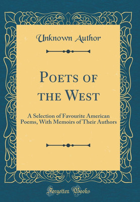 Poets of the West: A Selection of Favourite American Poems, With Memoirs of Their Authors (Classic Reprint)(English, Hardcover, Author Unknown)