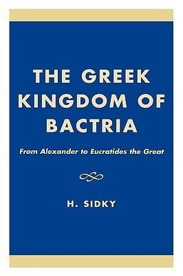 The Greek Kingdom of Bactria(English, Hardcover, Sidky H.)