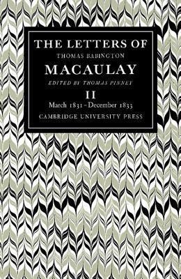 The Letters of Thomas Babington MacAulay: Volume 2, March 1831-December 1833(English, Paperback, MacAulay Thomas)