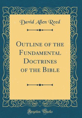 Outline of the Fundamental Doctrines of the Bible (Classic Reprint)(English, Hardcover, Reed David Allen)