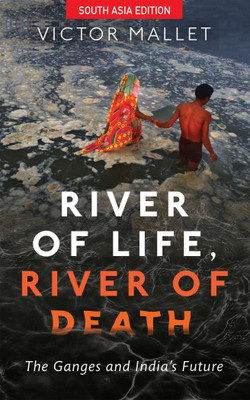 River of Life, River of Death  - The Ganges and India's Future(English, Hardcover, Mallet Victor)