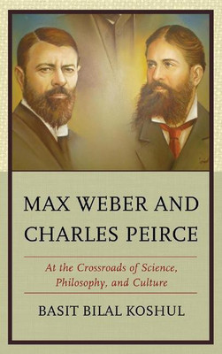 Max Weber and Charles Peirce(English, Hardcover, Koshul Basit Bilal)