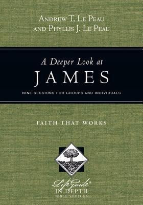 A Deeper Look at James - Faith That Works(English, Paperback, Le Peau Andrew T.)