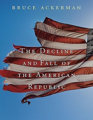 The Decline and Fall of the American Republic(English, Hardcover, Ackerman Bruce A.)