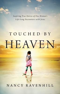 Touched by Heaven - Inspiring True Stories of One Woman`s Lifelong Encounters with Jesus(English, Paperback, Ravenhill Nancy)