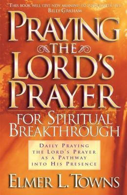 Praying the Lord`s Prayer for Spiritual Breakthrough(English, Paperback, Towns Elmer L.)