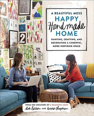 A Beautiful Mess Happy Handmade Home(English, Paperback, Chapman Emma)