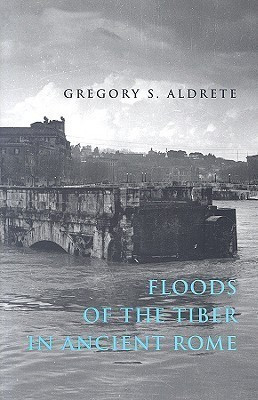 Floods of the Tiber in Ancient Rome(English, Hardcover, Aldrete Gregory S.)