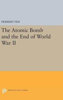 The Atomic Bomb and the End of World War II(English, Hardcover, Feis Herbert)