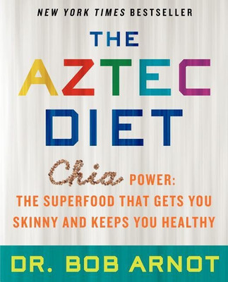 The Aztec Diet : Chia Power: The Superfood That Gets You Skinny and Keeps You Healthy(English, Paperback, Arnot Bob)