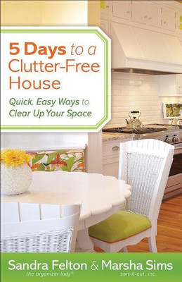 5 Days to a Clutter-Free House - Quick, Easy Ways to Clear Up Your Space(English, Paperback, Felton Sandra)