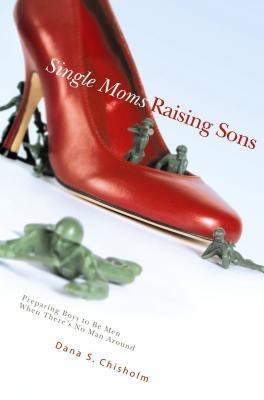 Single Moms Raising Sons(English, Paperback, Chisholm Dana S)