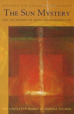 The Sun Mystery and the Mystery of Death and Resurrection(English, Paperback, Steiner Rudolf)