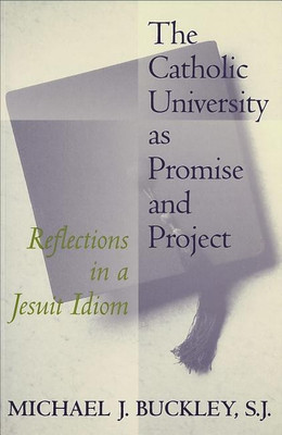 The Catholic University as Promise and Project(English, Paperback, Buckley Michael J.)