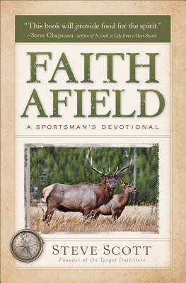 Faith Afield - A Sportsman`s Devotional(English, Paperback, Scott Stephen)